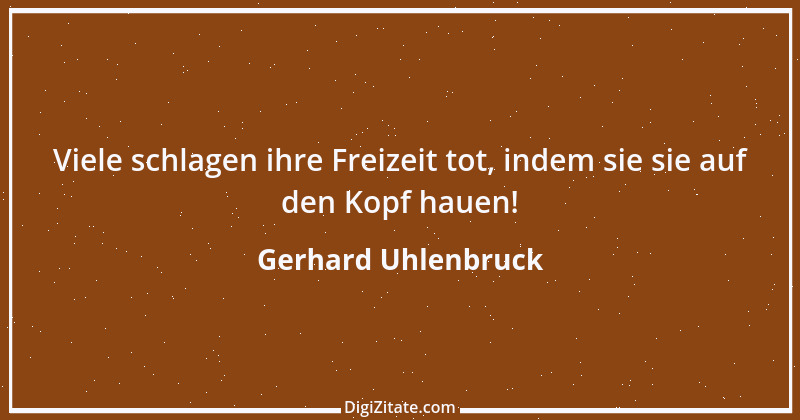 Zitat von Gerhard Uhlenbruck 391