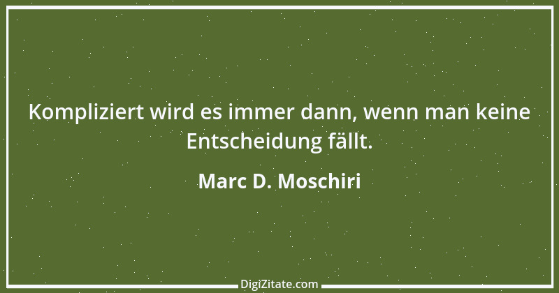 Zitat von Marc D. Moschiri 1