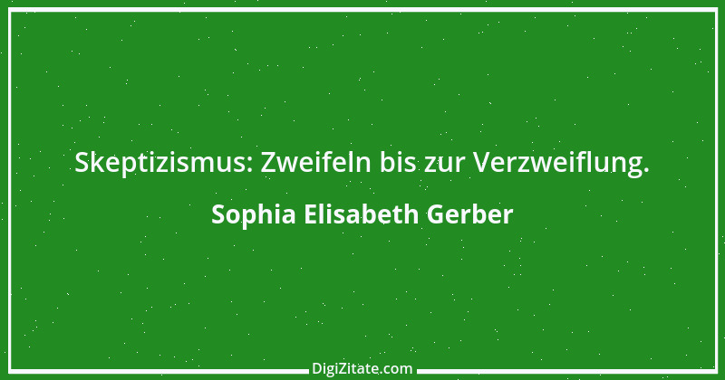 Zitat von Sophia Elisabeth Gerber 20