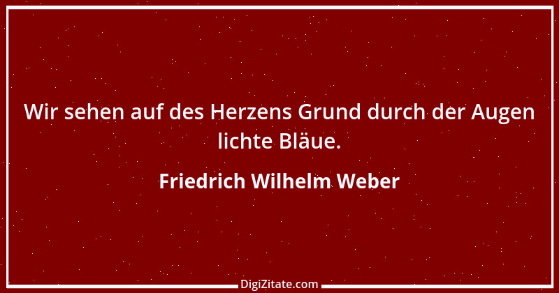 Zitat von Friedrich Wilhelm Weber 7