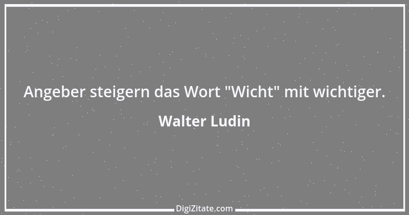 Zitat von Walter Ludin 1074