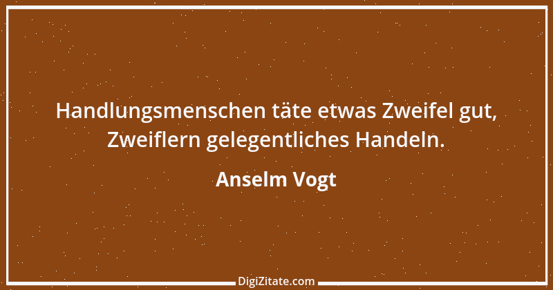 Zitat von Anselm Vogt 28