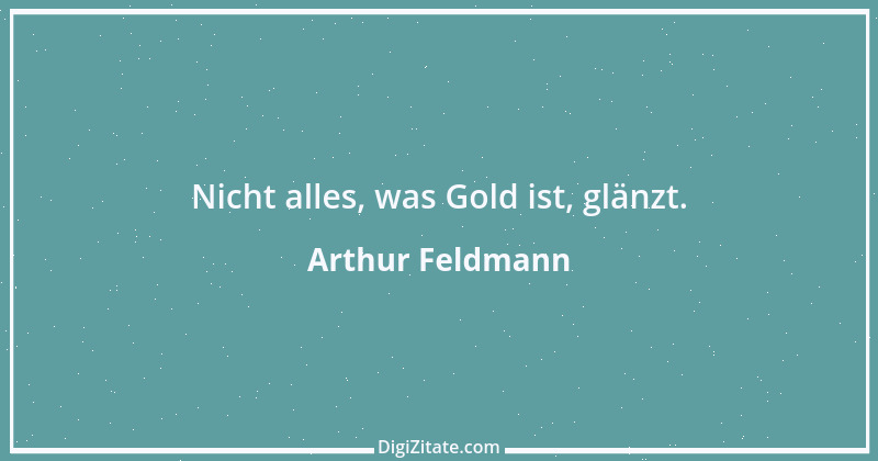 Zitat von Arthur Feldmann 81