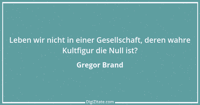 Zitat von Gregor Brand 463