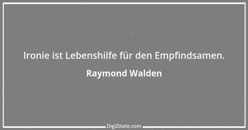 Zitat von Raymond Walden 46