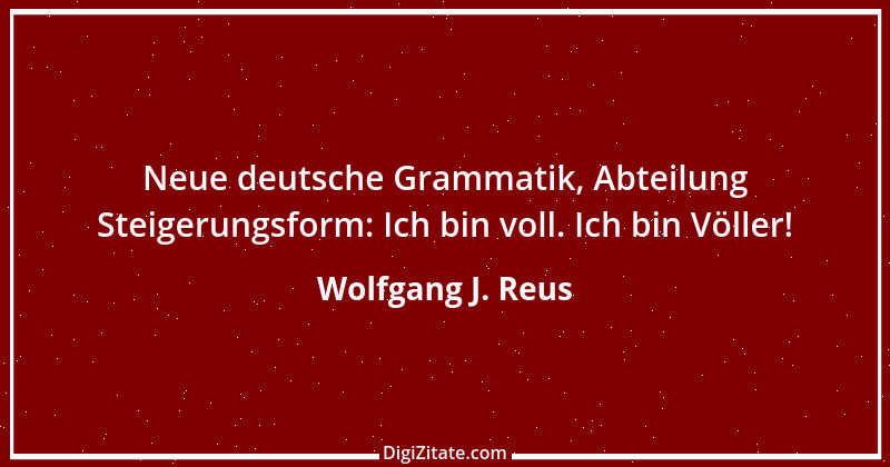 Zitat von Wolfgang J. Reus 413