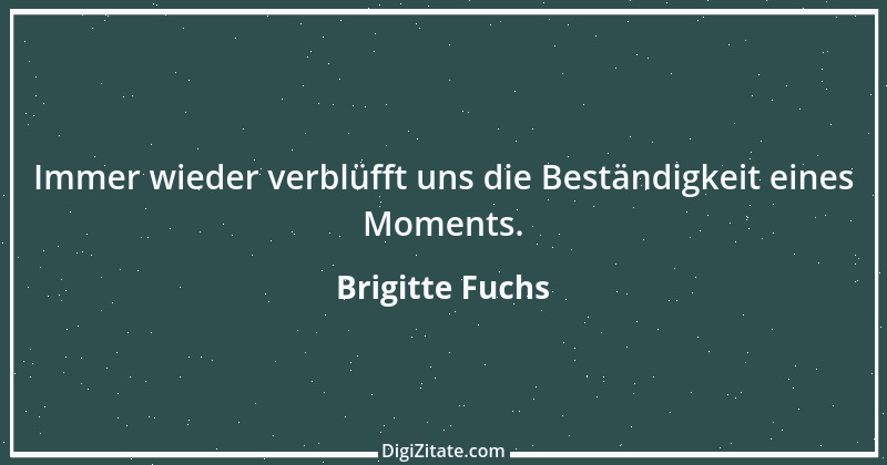 Zitat von Brigitte Fuchs 264