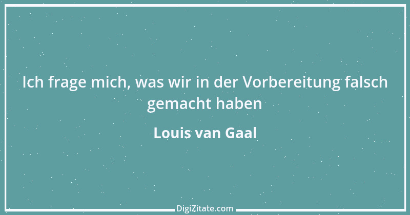 Zitat von Louis van Gaal 6