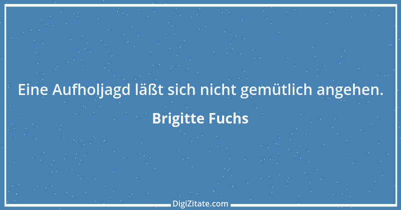 Zitat von Brigitte Fuchs 265