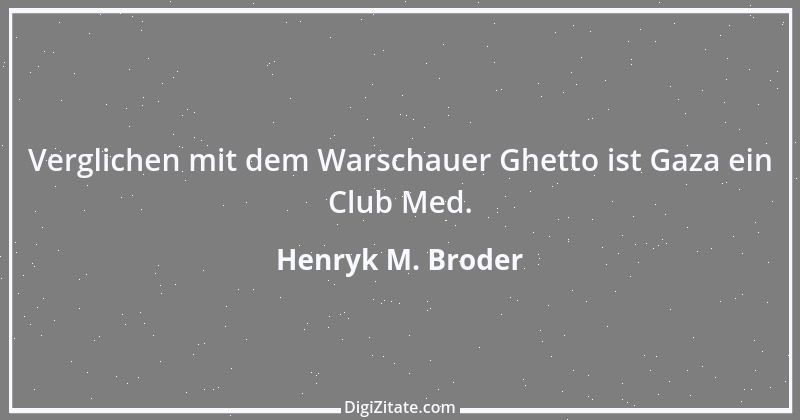 Zitat von Henryk M. Broder 1