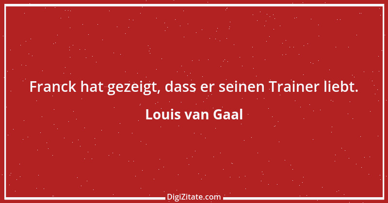 Zitat von Louis van Gaal 7