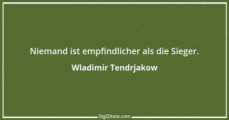 Zitat von Wladimir Tendrjakow 69