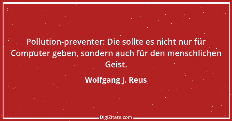 Zitat von Wolfgang J. Reus 651