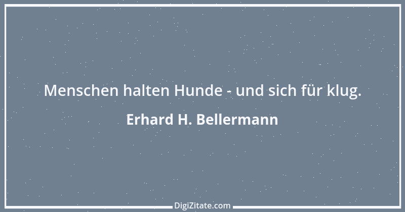 Zitat von Erhard H. Bellermann 90