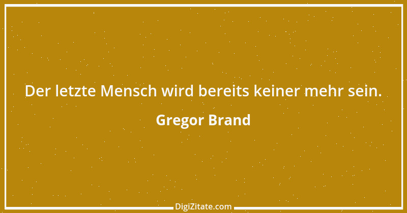 Zitat von Gregor Brand 466