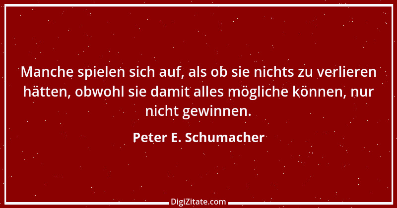 Zitat von Peter E. Schumacher 381