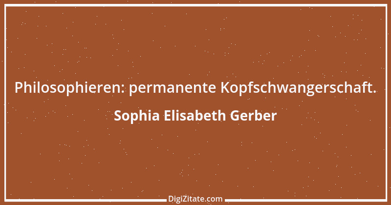 Zitat von Sophia Elisabeth Gerber 25