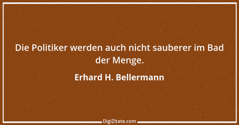 Zitat von Erhard H. Bellermann 91