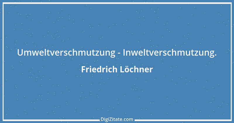 Zitat von Friedrich Löchner 129