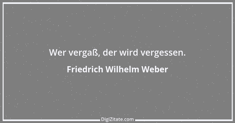 Zitat von Friedrich Wilhelm Weber 12