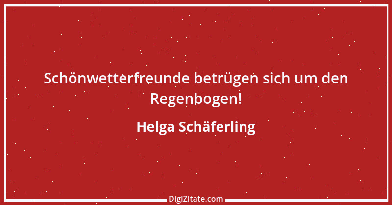 Zitat von Helga Schäferling 332