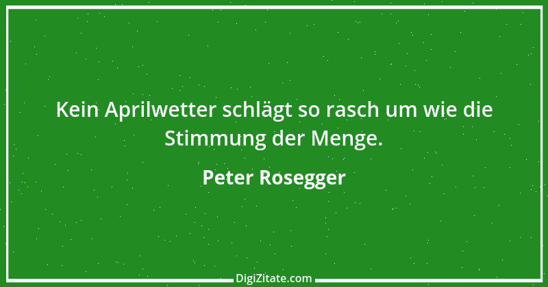 Zitat von Peter Rosegger 130