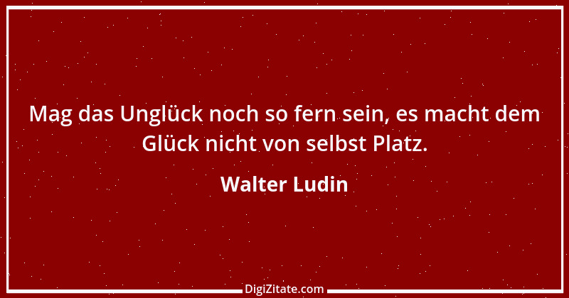 Zitat von Walter Ludin 79