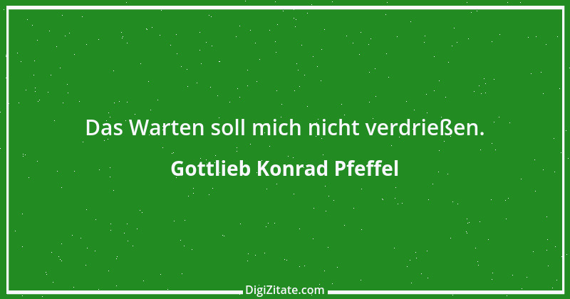 Zitat von Gottlieb Konrad Pfeffel 6