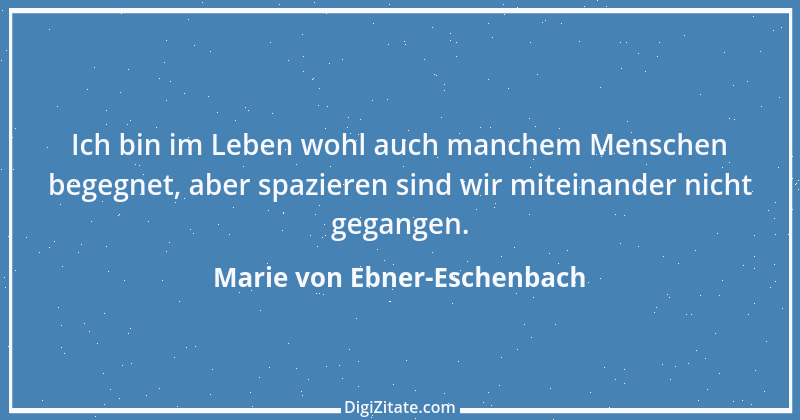 Zitat von Marie von Ebner-Eschenbach 546