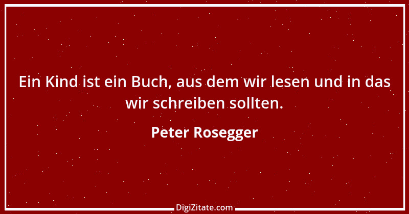 Zitat von Peter Rosegger 131