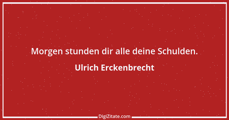 Zitat von Ulrich Erckenbrecht 81