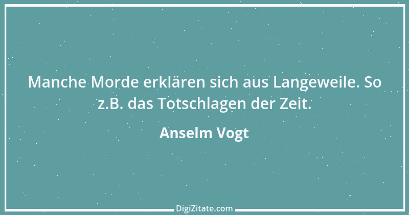 Zitat von Anselm Vogt 34