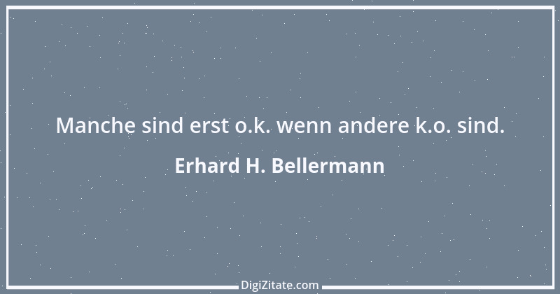 Zitat von Erhard H. Bellermann 93