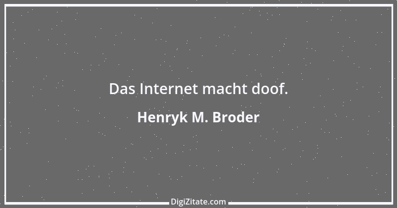 Zitat von Henryk M. Broder 5