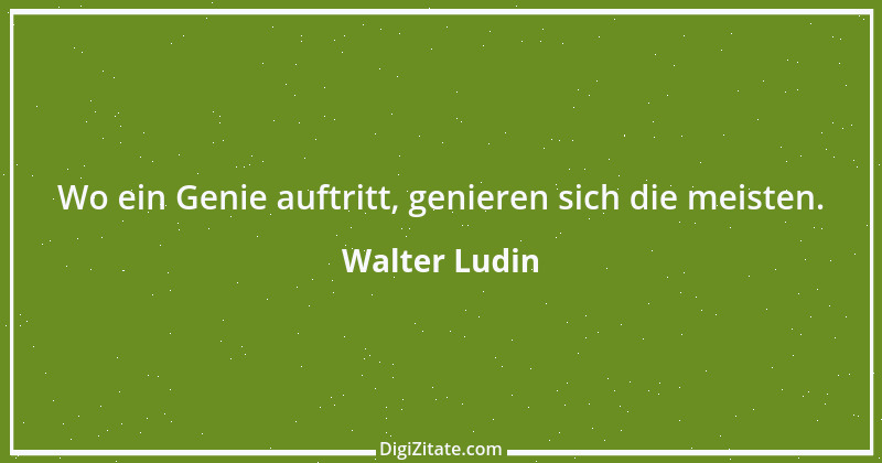 Zitat von Walter Ludin 1081