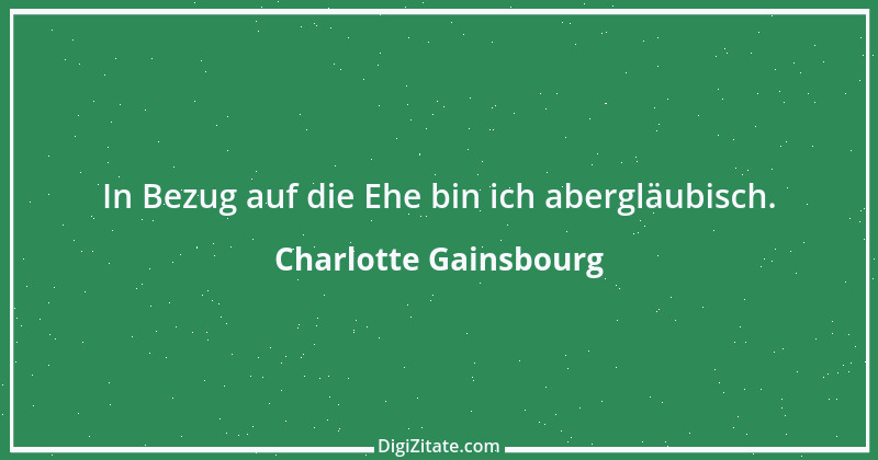 Zitat von Charlotte Gainsbourg 1