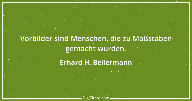 Zitat von Erhard H. Bellermann 94