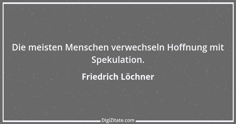 Zitat von Friedrich Löchner 132