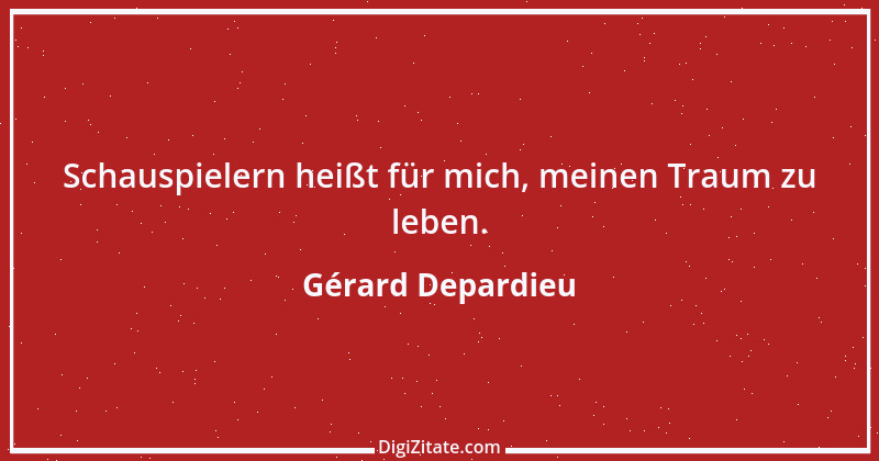 Zitat von Gérard Depardieu 6