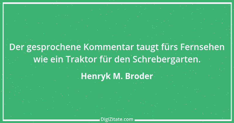 Zitat von Henryk M. Broder 6