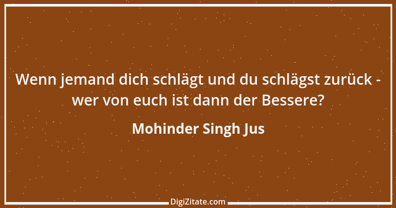 Zitat von Mohinder Singh Jus 12