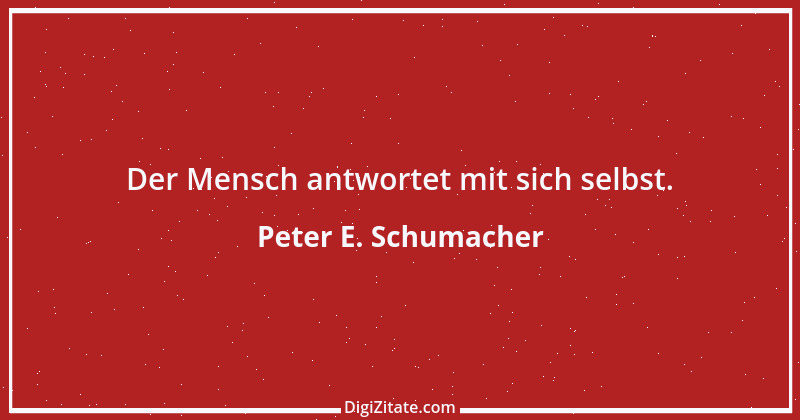 Zitat von Peter E. Schumacher 385