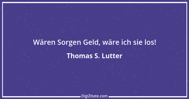 Zitat von Thomas S. Lutter 286