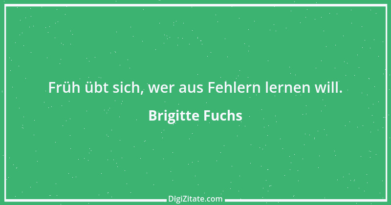 Zitat von Brigitte Fuchs 271