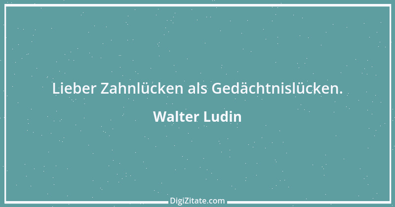 Zitat von Walter Ludin 1083