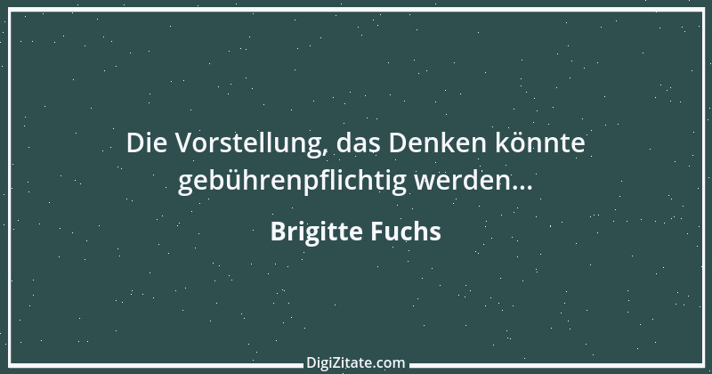 Zitat von Brigitte Fuchs 272