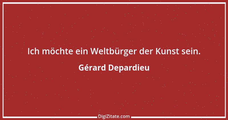 Zitat von Gérard Depardieu 8