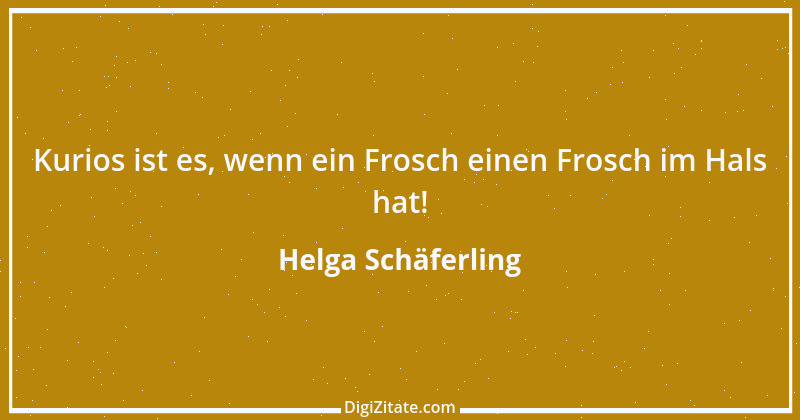 Zitat von Helga Schäferling 337