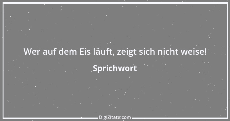 Zitat von Sprichwort 6574