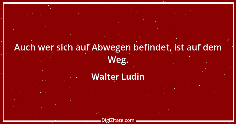 Zitat von Walter Ludin 1084